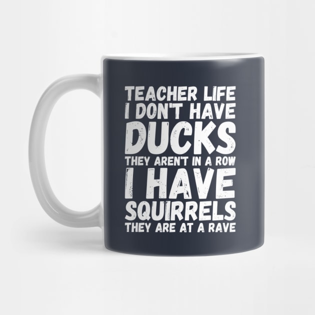 teacher life i don' have ducks they aren't in a row i have - my teacher by Gaming champion